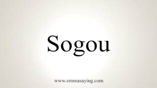 How to Pronounce Sogou [upl. by Cogen]