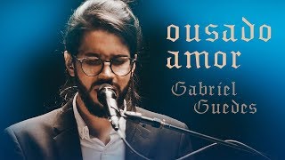 Gabriel Guedes  Ousado Amor Ao Vivo  EP Eterno Presente [upl. by Ahsiuqat]