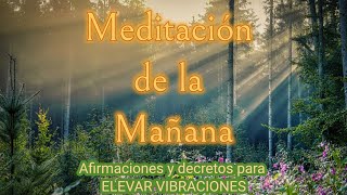 MEDITACIÓN DE LA MAÑANA✨Afirmaciones y Decretos para ELEVAR VIBRACIONES✨Mindfulness [upl. by Alleahcim]