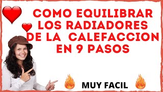 Como equilibrar RADIADORES CALEFACCION en 9 PASOS  Conseguir que calienten todos los radiadores [upl. by Nylyak]