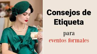 Consejos de Etiqueta que las MUJERES ELEGANTES Siguen eventos formales [upl. by Christiana715]