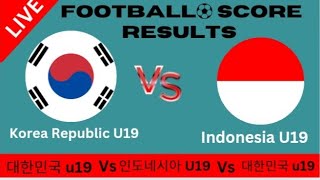 대한민국 U19 vs 인도네시아 U19 라이브 축구 스코어 결과2024축구 목표 [upl. by Carberry]