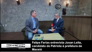 COM A PALAVRA JOSAN LEITE CANDIDATO DO PATRIOTA Ã€ PREFEITO DE MACEIÃ“ [upl. by Ardnasirhc104]