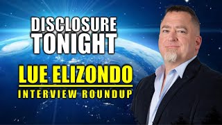 LUE ELIZONDO INTERVIEW ROUNDUP  Breaking UFO News  Thomas Fesslers Disclosure Tonight [upl. by Sherburne958]