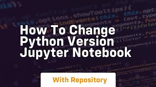 how to change python version jupyter notebook [upl. by Abijah565]