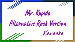 Mr Kupido  Alternative Rock Version VideokeKaraoke [upl. by Melburn96]