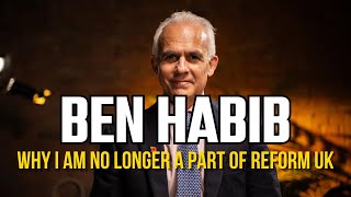 BEN HABIB WHY I am no Longer in Reform UK [upl. by Baynebridge]