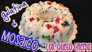 GELATINA DE MOSAICO con Queso Crema  DESDE MI COCINA by Lizzy [upl. by Husha]