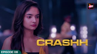 Crashh  Full Episode 8  New Hindi Web Series  Kunj Anand Aditi Sharma Rohan Mehra Anuskha Sen [upl. by Attemaj]