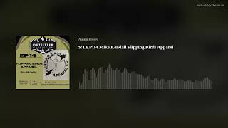 S1 EP14 Mike Kendall Flipping Birds Apparel [upl. by Aneleve]