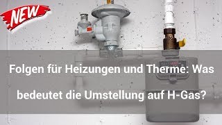 Folgen für Heizungen und Therme Was bedeutet die Umstellung auf HGas [upl. by Nnaeerb]