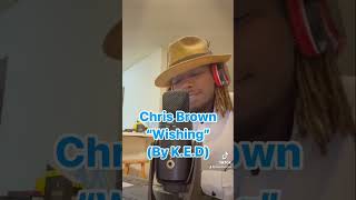 Chris Brown Wishing cover by KED viral trending chrisbrown ked djdrama [upl. by Fidelity]