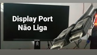 DISPLAY PORT não Liga Resolvido [upl. by Cynara65]