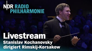 LIVE Stanislav Kochanovsky dirigiert RimskijKorsakow  NDR Radiophilharmonie [upl. by Nevarc]