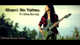 Khani Ho Yahmu  Trishna Gurung Official Video [upl. by Akinoj]