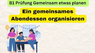 B1Prüfung Gemeinsam Etwas planen B1 mündliche Ein gemeinsames Abendessen organisieren [upl. by Shannen]