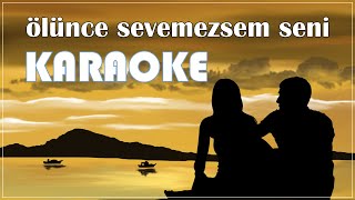 Öİünce Sevemezsem Seni  Karaoke Solistsiz Versiyon [upl. by Huber149]