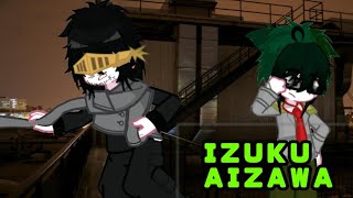 IZUKU AIZAWA PART 3 dadzawaerasermicIzuku aizawamhaBNHA [upl. by Ordisy83]