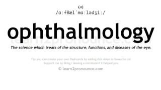 Pronunciation of Ophthalmology  Definition of Ophthalmology [upl. by Karia85]