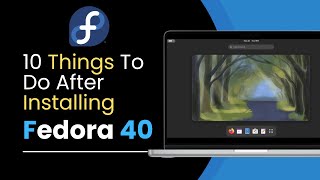 10 Things To Do After Installing Fedora 40 [upl. by Graaf38]