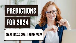 2024 Predictions for Startups and Small Businesses [upl. by Eeleak]