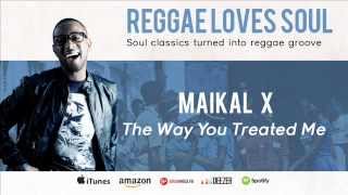 Maikal X  The Way You Treated Me [upl. by Leakim54]