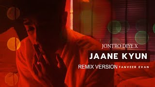 Jaane Kyun X Jontro Diye  Tanveer Evan Official Music Video  Remix Song 2024 [upl. by Hgielrak]