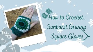 How to Crochet  Sunburst Granny Square Gloves [upl. by Aube]