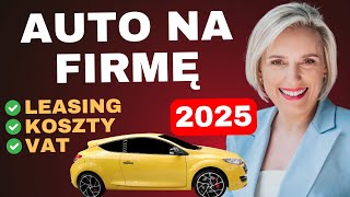 Leasing Samochodu na Firmę w 2025 Koszty VAT Amortyzacja [upl. by Pasquale]