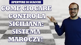 COME GIOCARE CONTRO LA DIFESA SICILIANA  IMPARIAMO IL SISTEMA MAROCZY [upl. by Kala37]