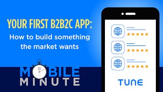 Mobile Minute 13 Your first B2B2C app How to build something the market wants [upl. by Ecnarrot682]