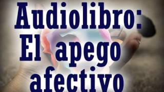 AUDIOLIBRO El Apego Afectivo y la Dependencia Emocional autoestima relacion de pareja [upl. by Ylagam]