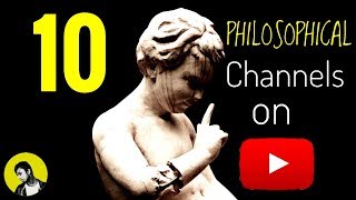 10 Philosophical Channels on YOUTUBE Better Than Mine [upl. by Eldin]