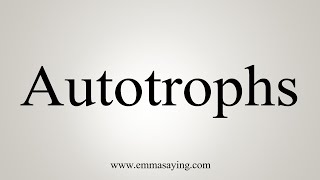 How To Say Autotrophs [upl. by Donell]