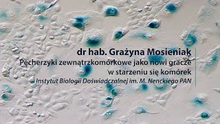 Pęcherzyki zewnątrzkomórkowe jako nowi gracze w starzeniu się komórek Grażyna Mosieniak [upl. by Kato]