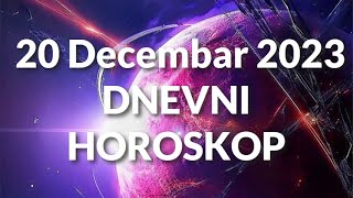 DVADESETI DECEMBAR 2023 DNEVNI HOROSKOP [upl. by Cross]