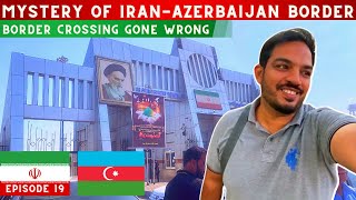 Crossing the Iran Azerbaijan Border A Journey of Chaos and Despair  EP19 [upl. by Killigrew178]