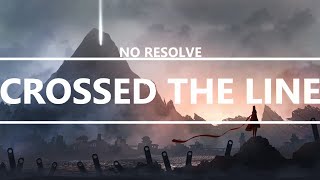 No Resolve  Crossed The Line Lyrics [upl. by Cullen]