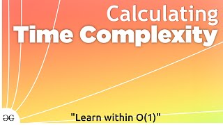 Calculating Time Complexity  Data Structures and Algorithms GeeksforGeeks [upl. by Ellehcar402]