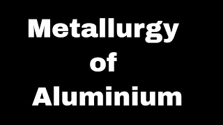 Metallurgy of Aluminium  steps involved in Metallurgy [upl. by Oetomit]