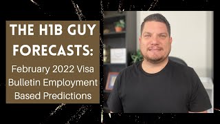 THE H1B GUY FORECASTS February 2022 Visa Bulletin Employment Based Predictions [upl. by Hyacinth254]