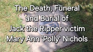 FIRST AMONG EQUALS  The Death Funeral and Burial of Jack the Ripper Victim Mary Ann Polly Nichols [upl. by Ameline873]