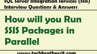 SSIS Interview Questions Answers  How will you Run SSIS Packages in Parallel [upl. by Laure]