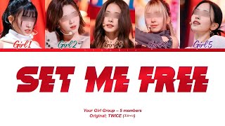 SET ME FREE  Your Girl Group 5 members Original TWICE 트와이스  HanRomEng [upl. by Alaaj178]