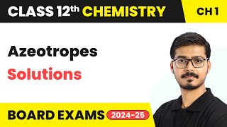 Azeotropes  Solutions  Class 12 Chemistry Chapter 1  CBSE 202425 [upl. by Charlena]