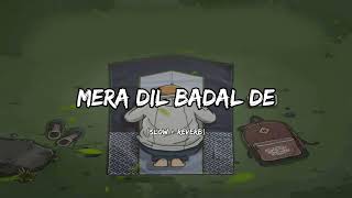 Mera Dil Badal De  Slow And Reverb Natt Sharif [upl. by Notlad447]