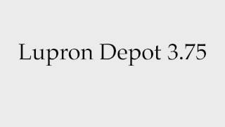 How to Pronounce Lupron Depot 375 [upl. by Tasiana411]