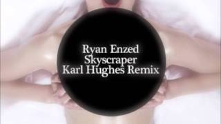 Ryan Enzed  Skyscraper Karl Hughes Remix [upl. by Macmahon]