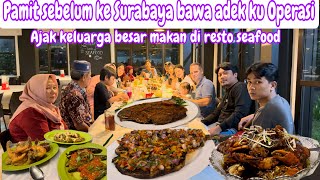 PAMIT SEBELUM KE SURABAYA BAWA ADEK KU OPERASI  AJAK KELUARGA BESAR MAKAN Dİ RESTO SEAFOOD [upl. by Tiemroth756]