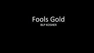 BLP Kosher  Fools Gold Lyrics [upl. by Imotas]